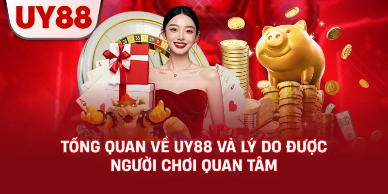 Tổng Quan Về UY88 Và Lý Do Được Người Chơi Quan Tâm